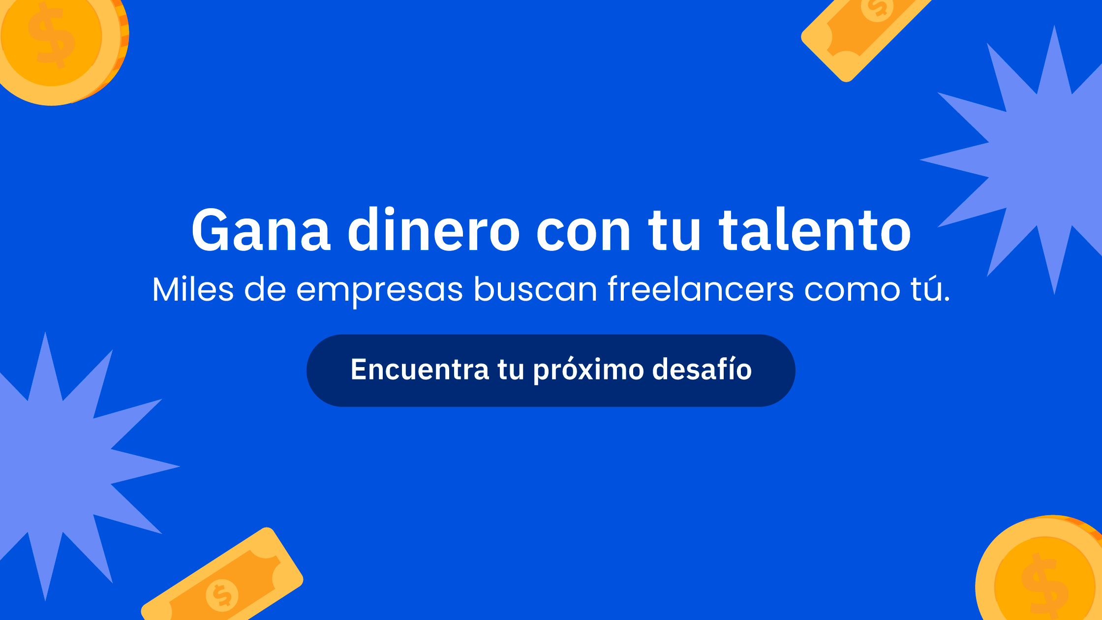 Gana dinero con tu talento
Miles de empresas buscan freelancers como tú.
Encuentra tu próximo desafío en Workana
