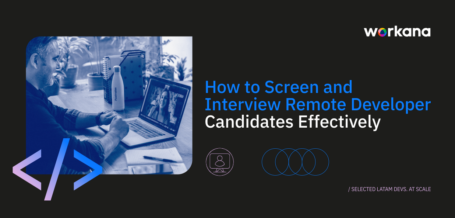 How to Screen and Interview Remote Developer Candidates Effectively - workana blog