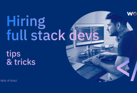Tips & Tricks for Hiring Full Stack Devs - workana blog