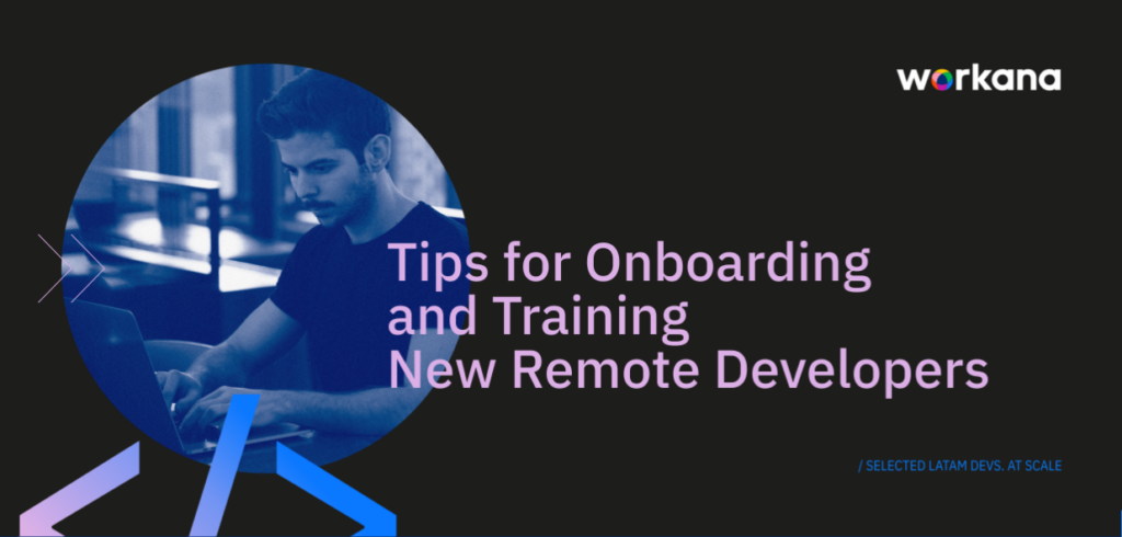 Tips for Onboarding and Training New Remote Developers - Workana Blog