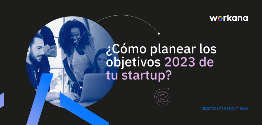 ¿Cómo planear los objetivos 2023 de tu startup - workana blog
