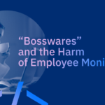 “Bossware” and the Harm of Employee Monitoring - Workana blog
