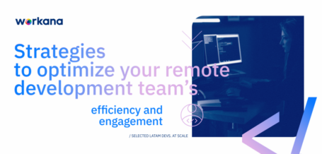 Strategies to optimize your remote development team efficiency and engagement- woorkana blog