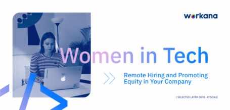 Women in Tech: Remote Hiring and Promoting Gender Equity in Your Company - Workana blog