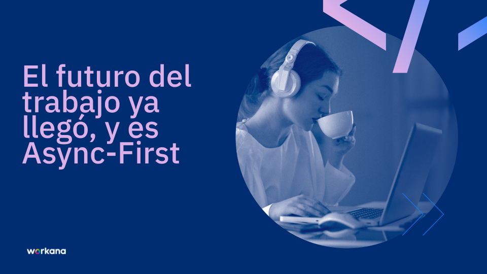 Async-First: Transforma el futuro del trabajo